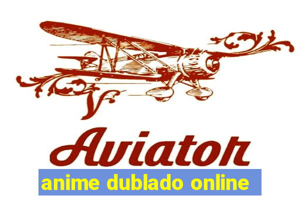 anime dublado online